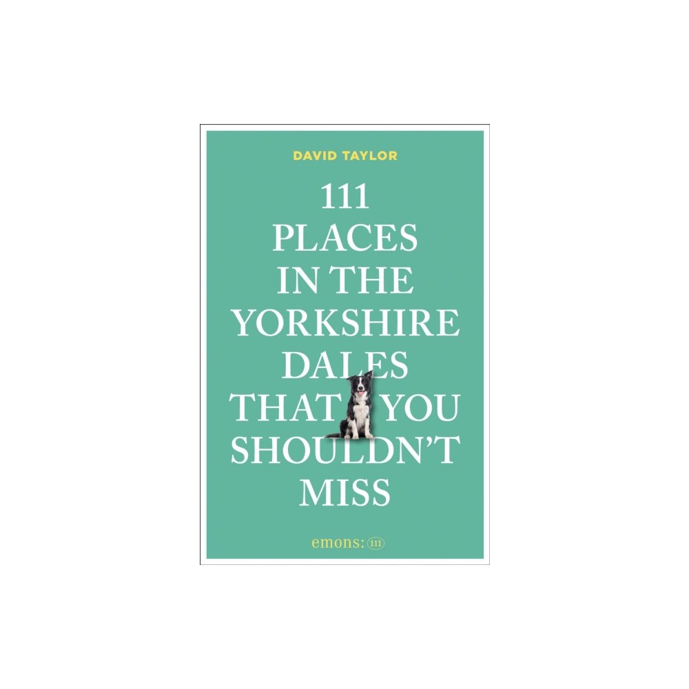 Emons Verlag GmbH 111 Places in the Yorkshire Dales That You Shouldn't Miss (häftad, eng)