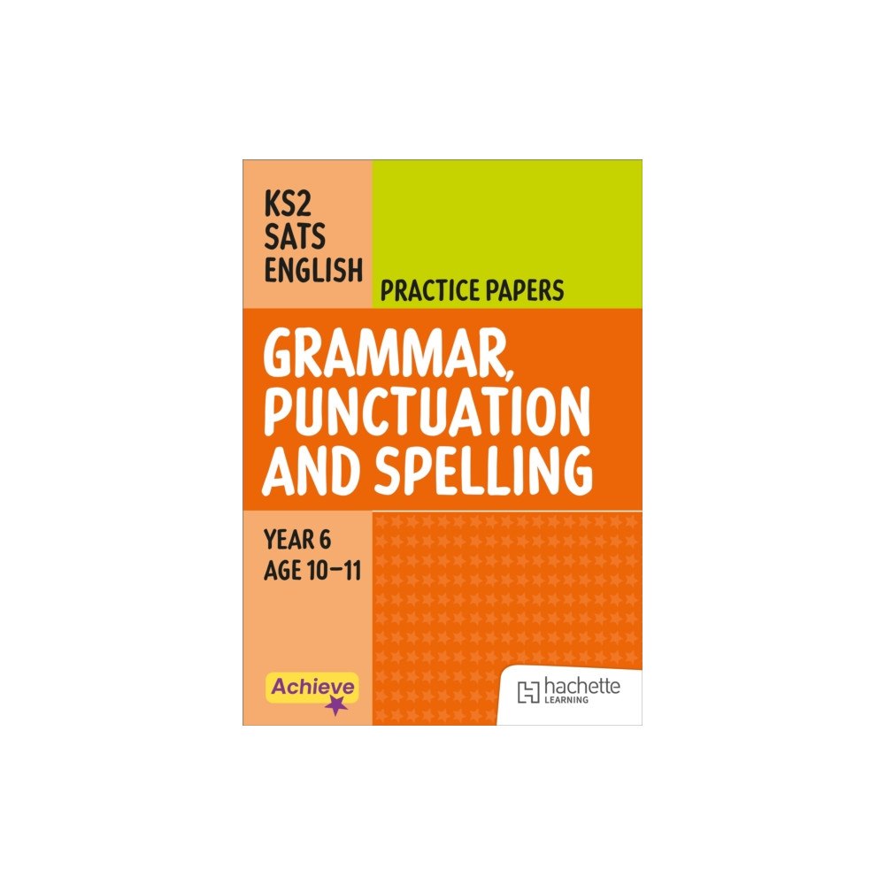 Hachette Learning Achieve SATs: KS2 Grammar, Punctuation and Spelling Practice Papers for the 2027 SATs tests (häftad, eng)