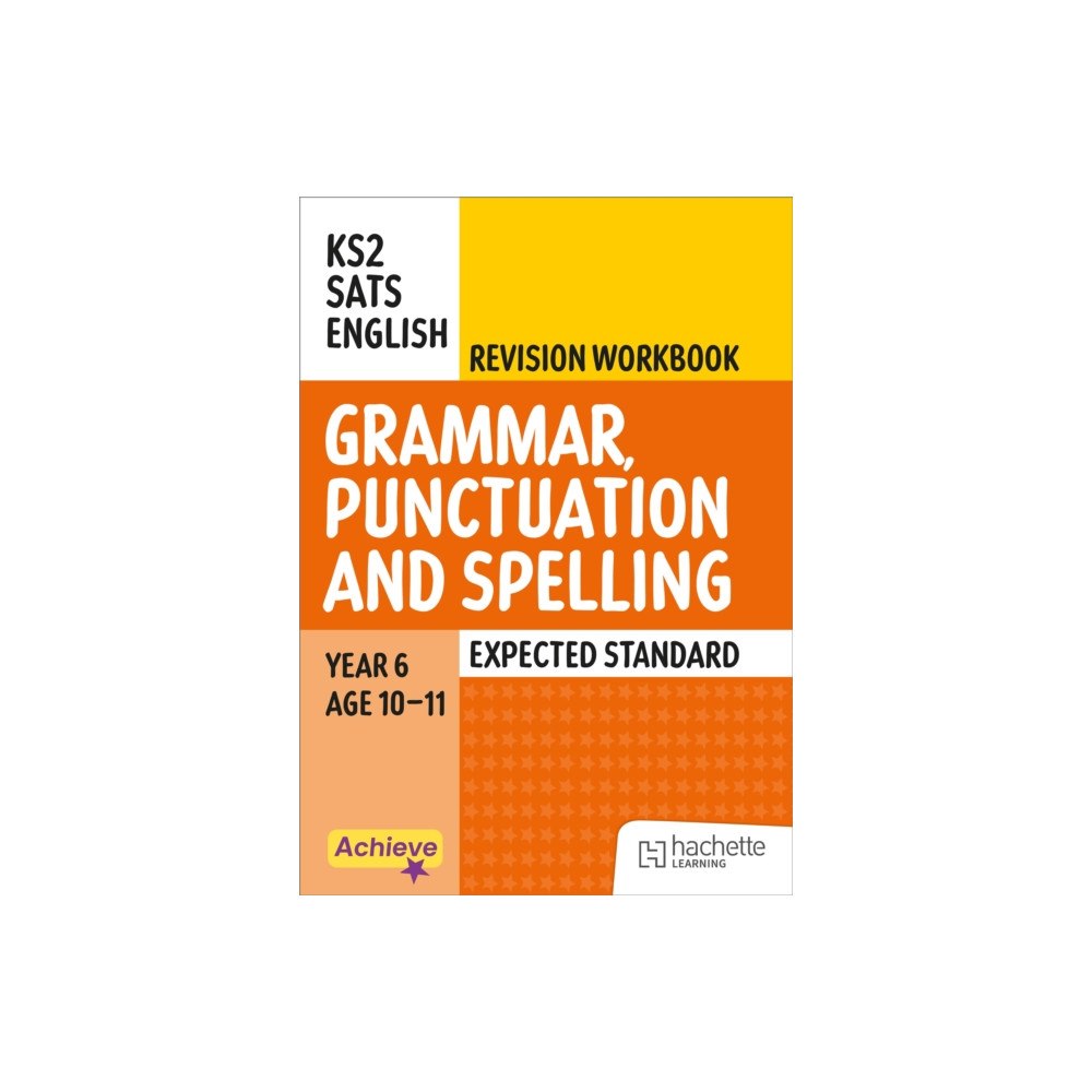 Hachette Learning Achieve SATs: KS2 Grammar, Punctuation and Spelling Revision Workbook (Expected) for the 2027 SATs tests (häftad, eng)