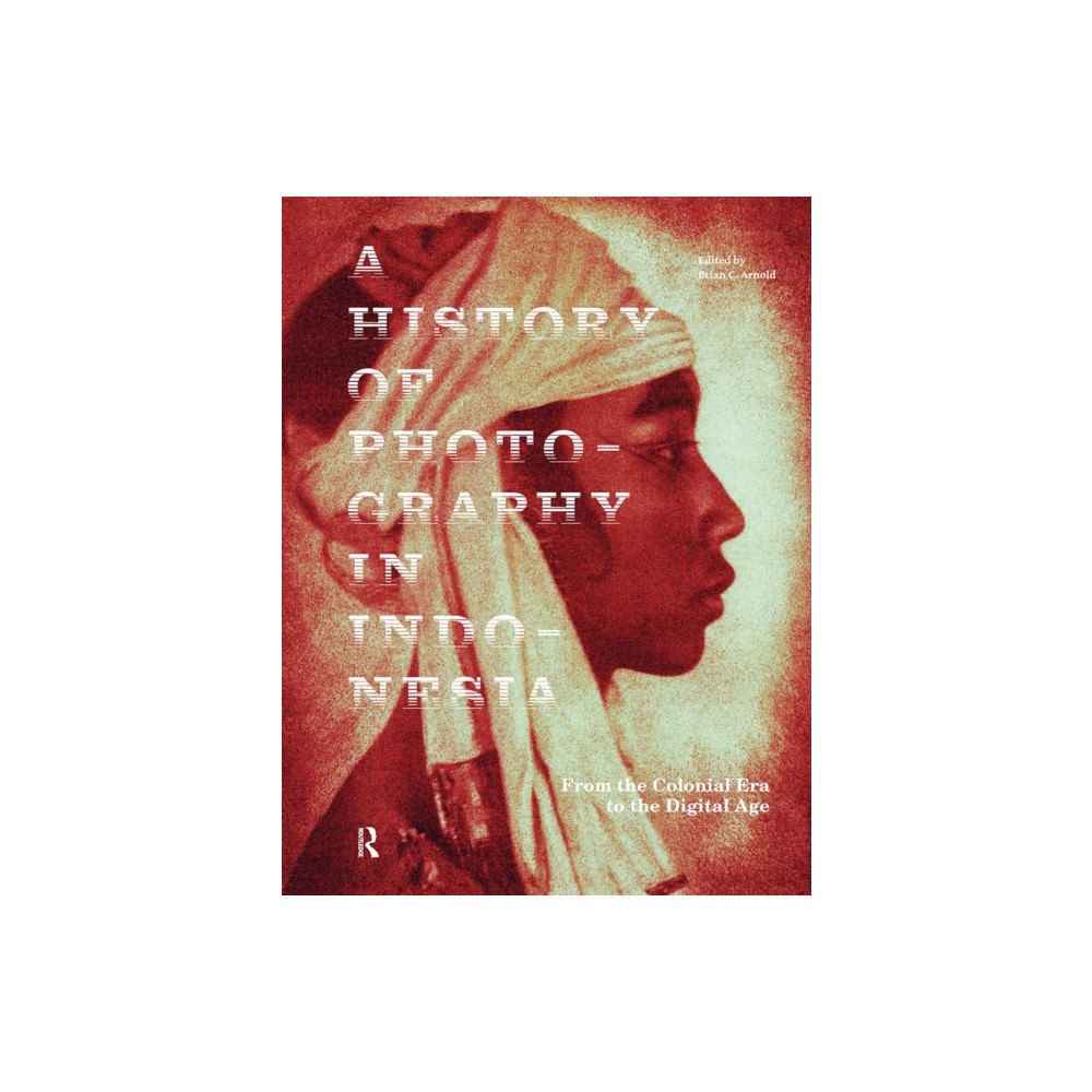 Taylor & francis ltd A History of Photography in Indonesia (häftad, eng)