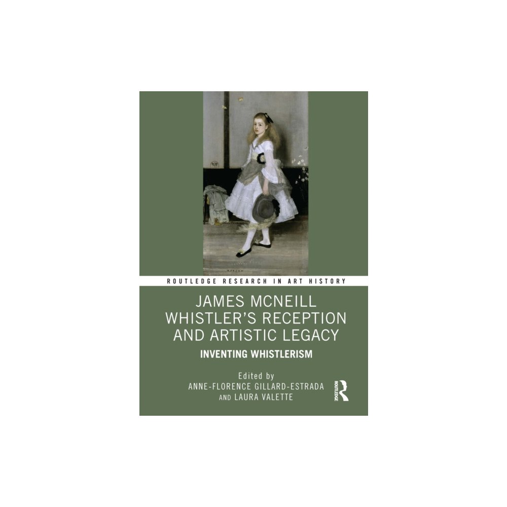Taylor & francis ltd James McNeill Whistler’s Reception and Artistic Legacy (inbunden, eng)