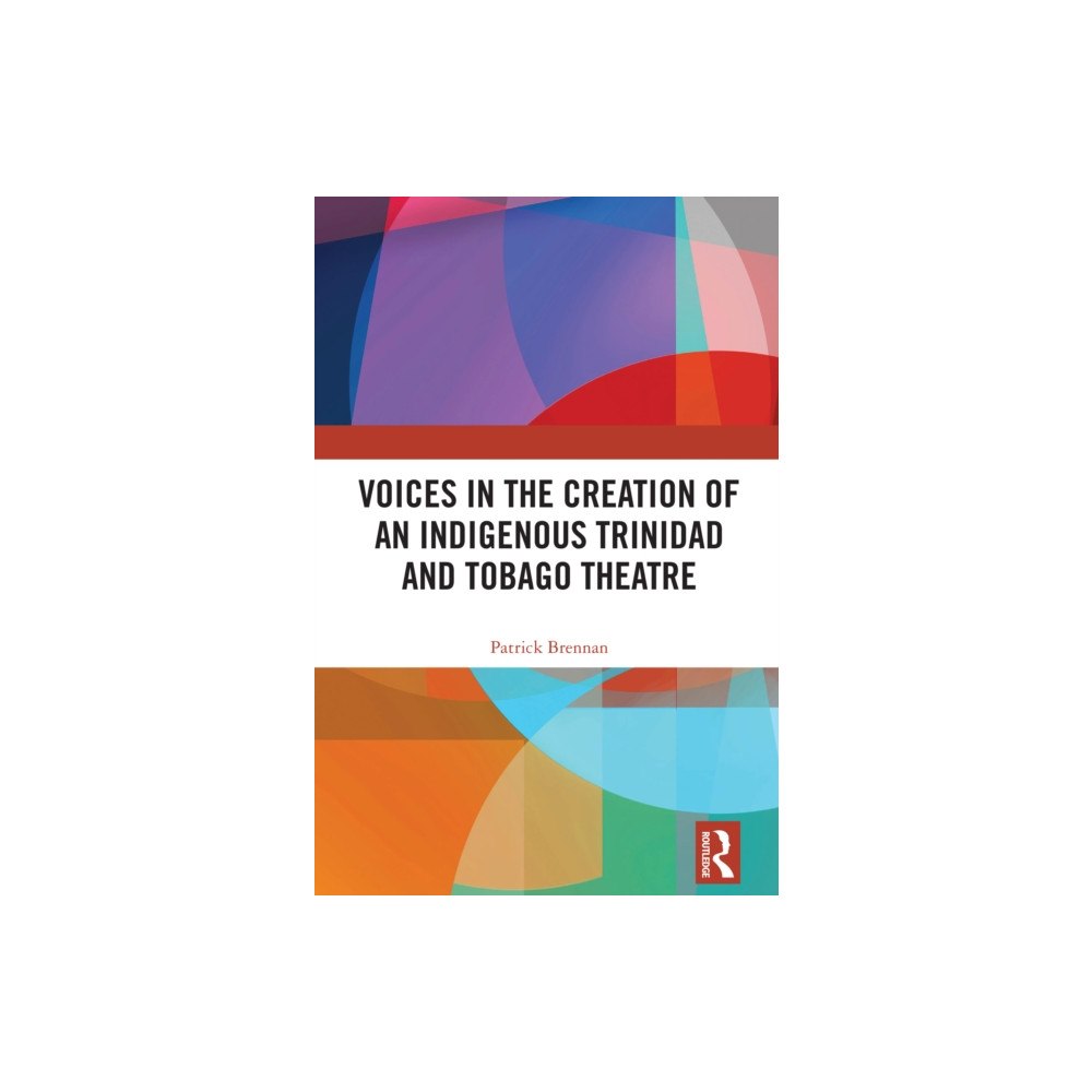 Taylor & francis ltd Voices in the Creation of an Indigenous Trinidad and Tobago Theatre (häftad, eng)