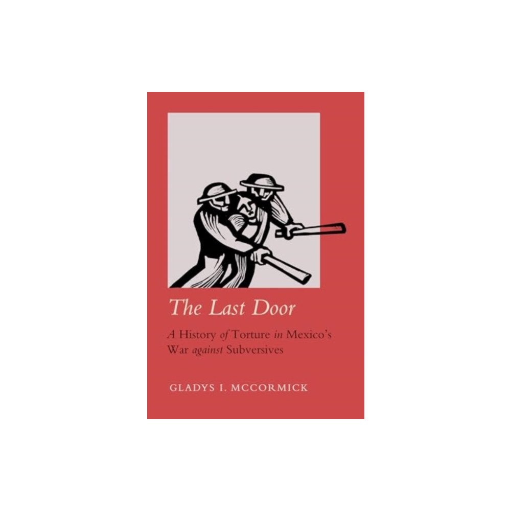 University of california press The Last Door – A History of Torture in Mexico′s War against Subversives (inbunden, eng)