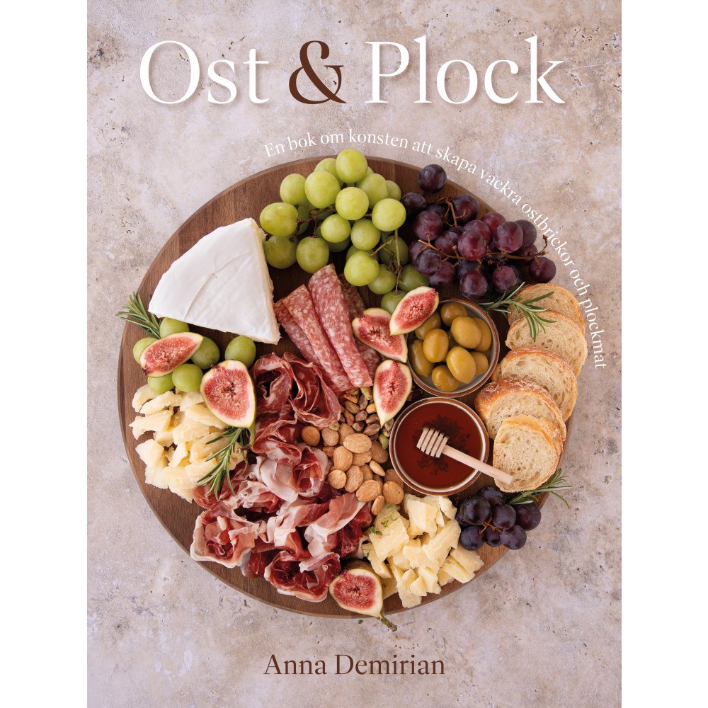 Anna Demirian Ost & plock : en bok om konsten att skapa vackra ostbrickor och plockmat (inbunden)