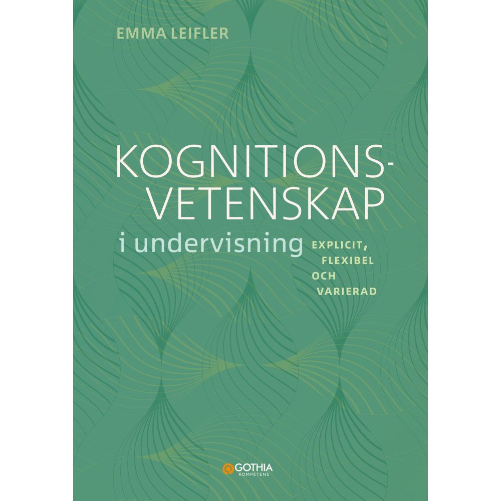 Emma Leifler Kognitionsvetenskap i undervisning : Explicit, flexibel och varierad (häftad)