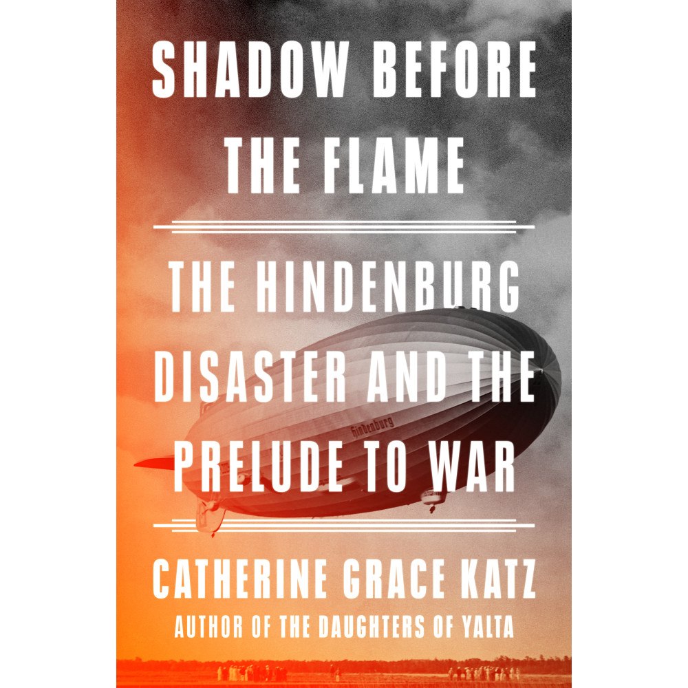 Catherine Grace Katz Shadow Before the Flame: The Hindenburg Disaster and the Prelude to War (inbunden, eng)