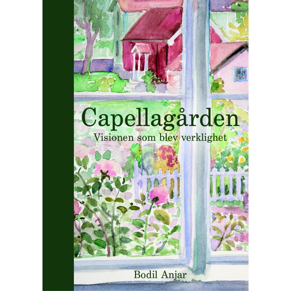 Bodil Anjar Capellagården: Visionen som blev verklighet (inbunden)
