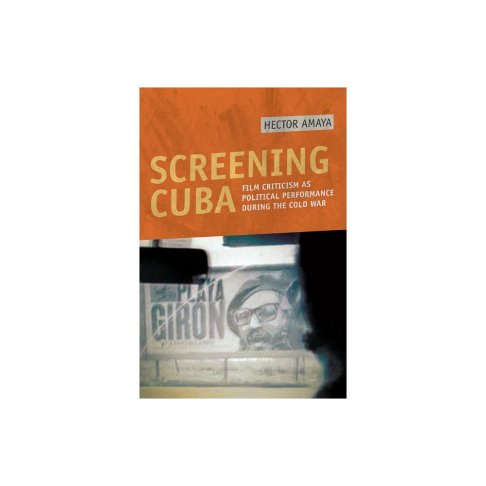 University of illinois press Screening Cuba – Film Criticism as Political Performance during the Cold War (häftad, eng)