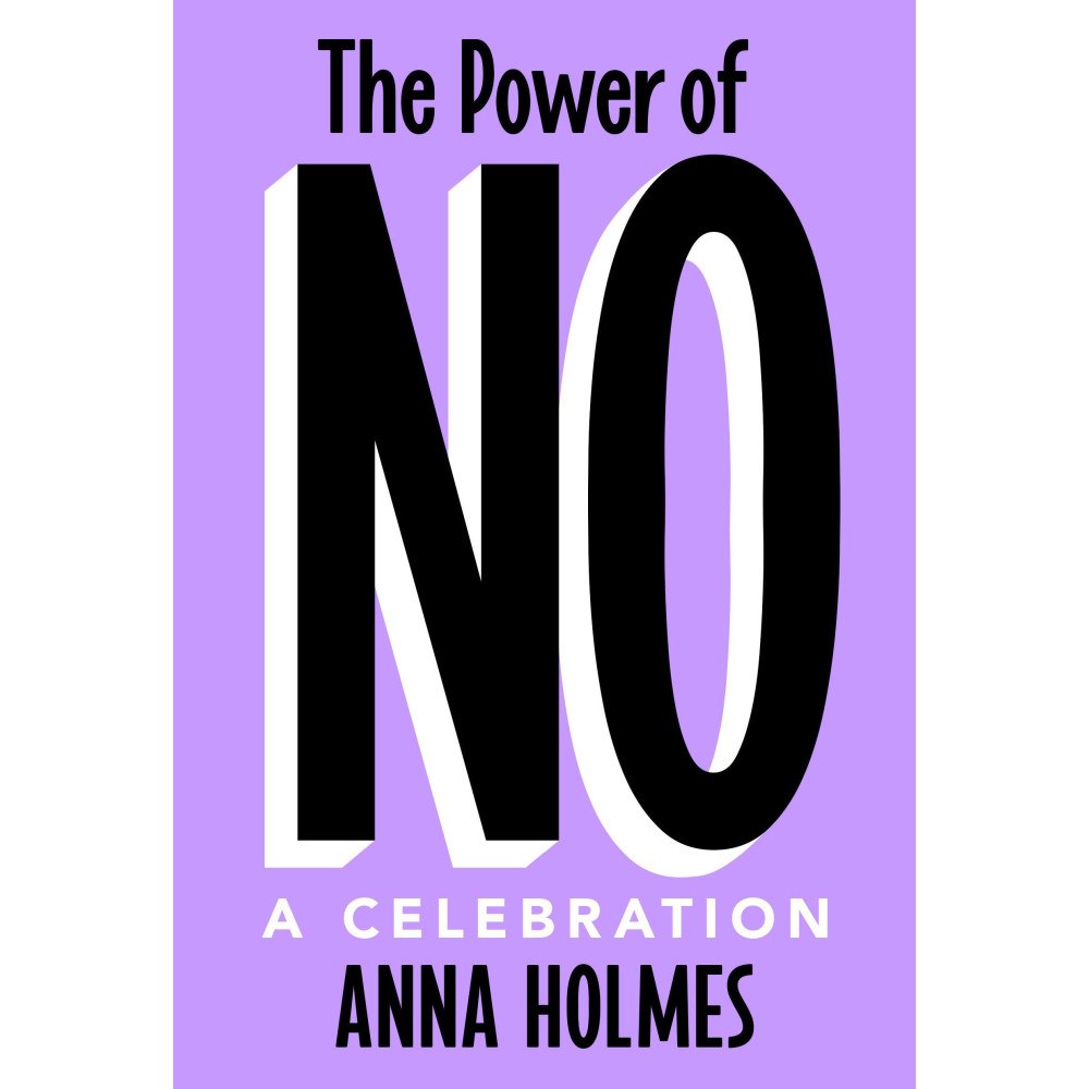 Anna Holmes The Power of No: A Celebration (inbunden, eng)