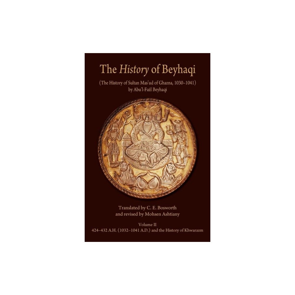 Harvard university, center for hellenic studies The History of Beyhaqi – The History of Sultan Mas′ud of Ghazna, 1030 1041, V2 – Translation of Years 424 432 A.H. (1032...