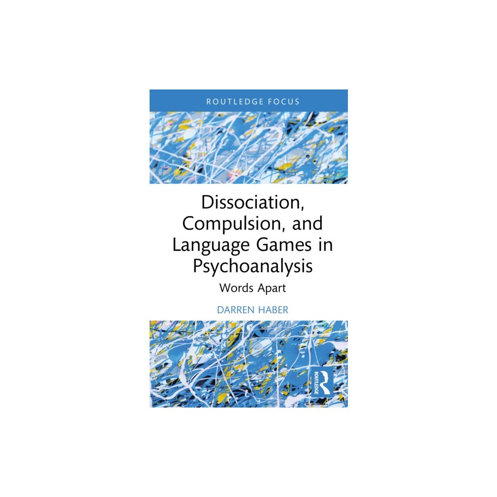 Taylor & francis ltd Dissociation, Compulsion, and Language Games in Psychoanalysis (inbunden, eng)