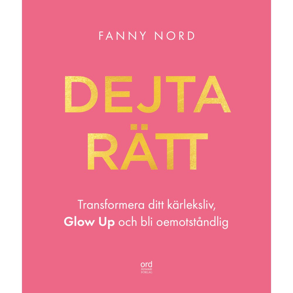 Fanny Nord Dejta rätt : transformera ditt kärleksliv, glow up och bli oemotståndlig (bok, danskt band)