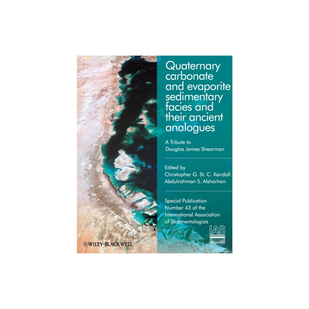 John Wiley And Sons Ltd Quaternary carbonate and evaporite sedimentary facies and their ancient analogues – A Tribute to Douglas James Shearman...