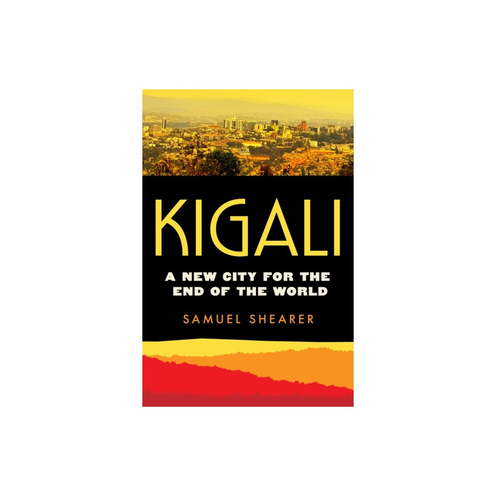 University of california press Kigali – A New City for the End of the World (häftad, eng)