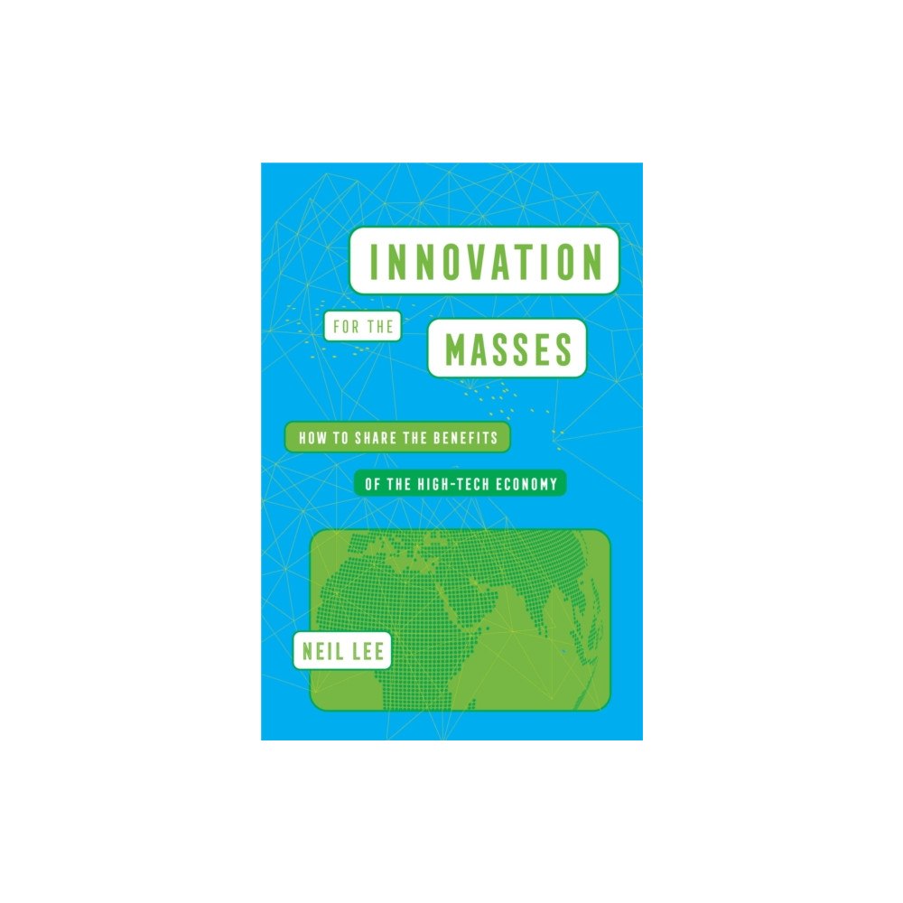 University of california press Innovation for the Masses – How to Share the Benefits of the High–Tech Economy (häftad, eng)