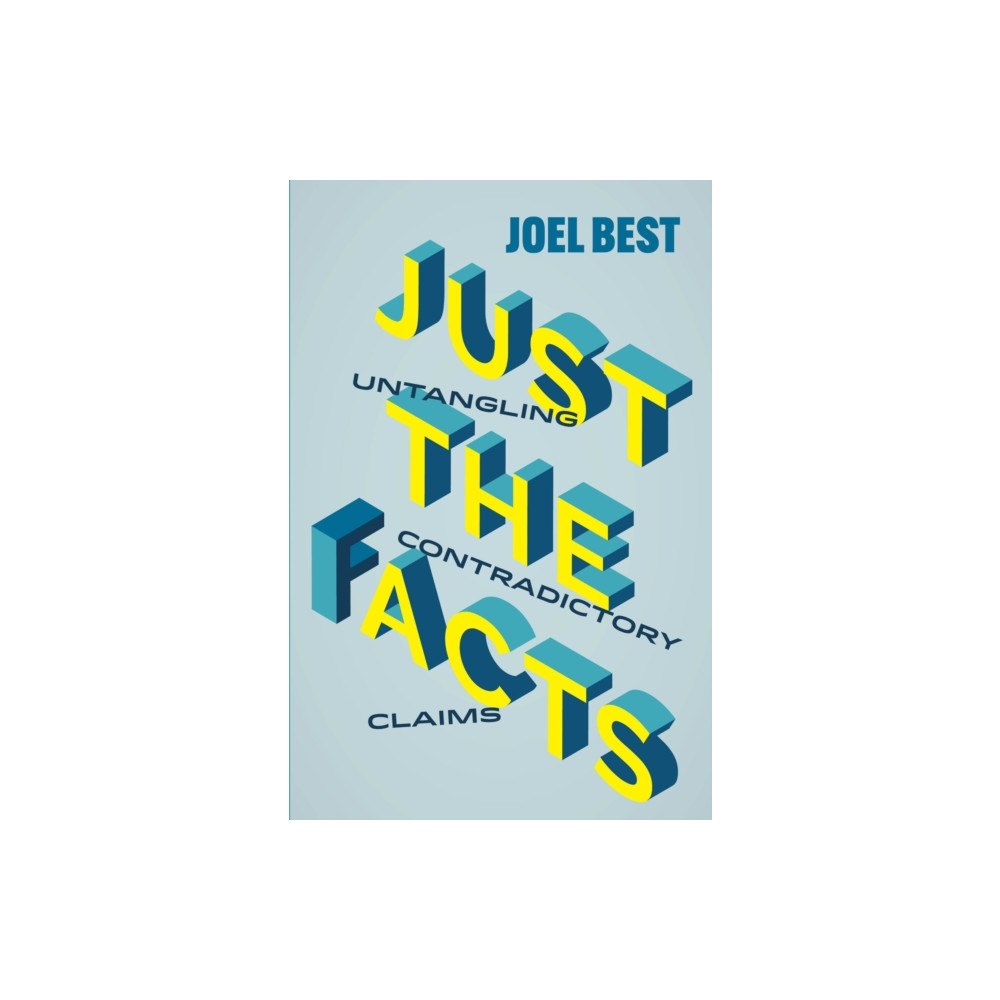 University of california press Just the Facts – Untangling Contradictory Claims (häftad, eng)