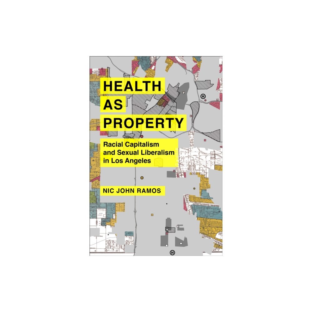 University of california press Health as Property – Racial Capitalism and Sexual Liberalism in Los Angeles (häftad, eng)