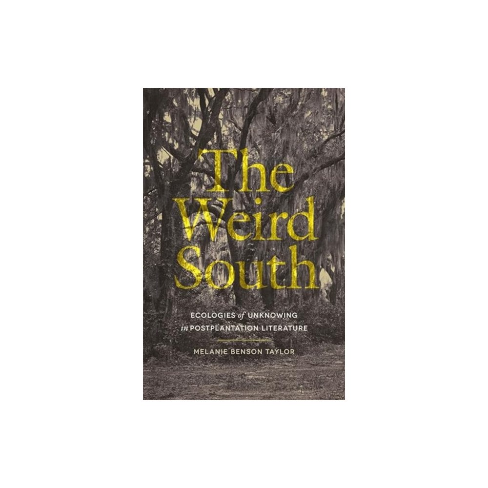 University of Georgia Press The Weird South – Ecologies of Unknowing in Postplantation Literature (häftad, eng)