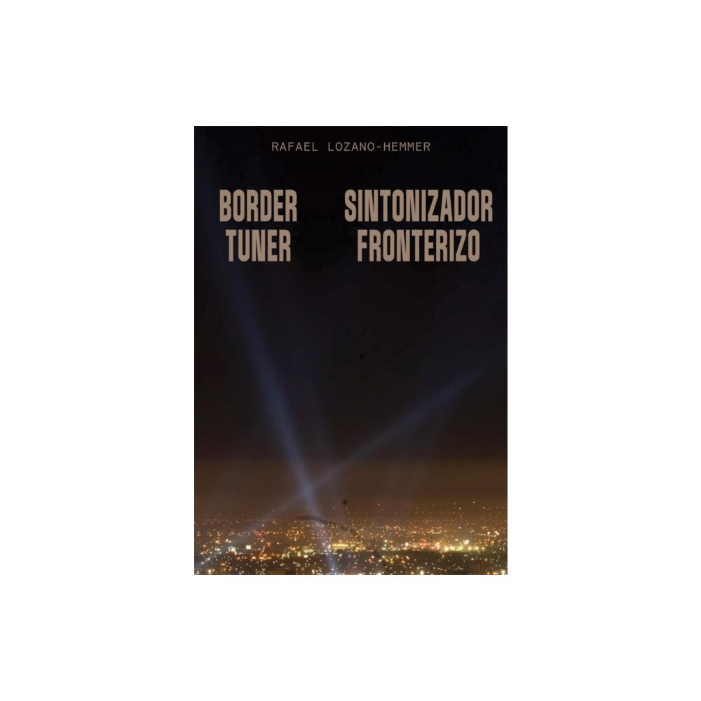 Inventory Press LLC Rafael Lozano-Hemmer: Border Tuner (häftad, eng)