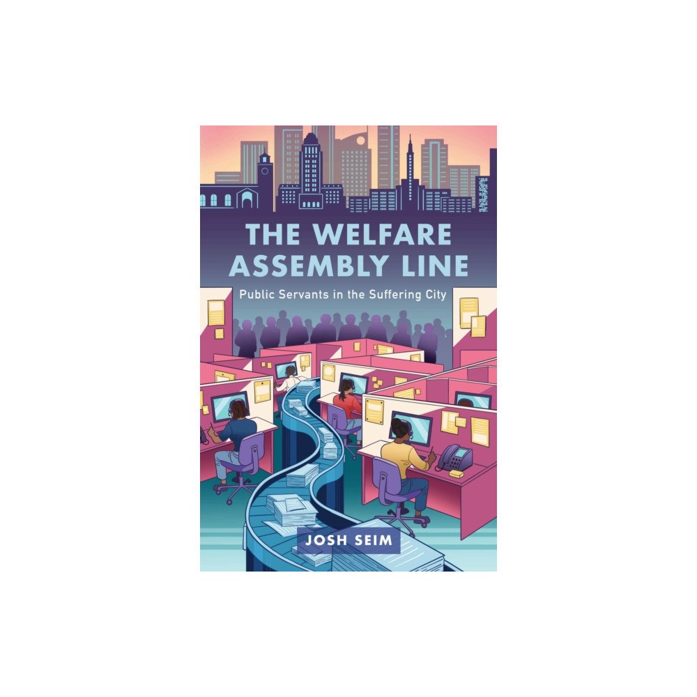 University of california press The Welfare Assembly Line – Public Servants in the Suffering City (häftad, eng)