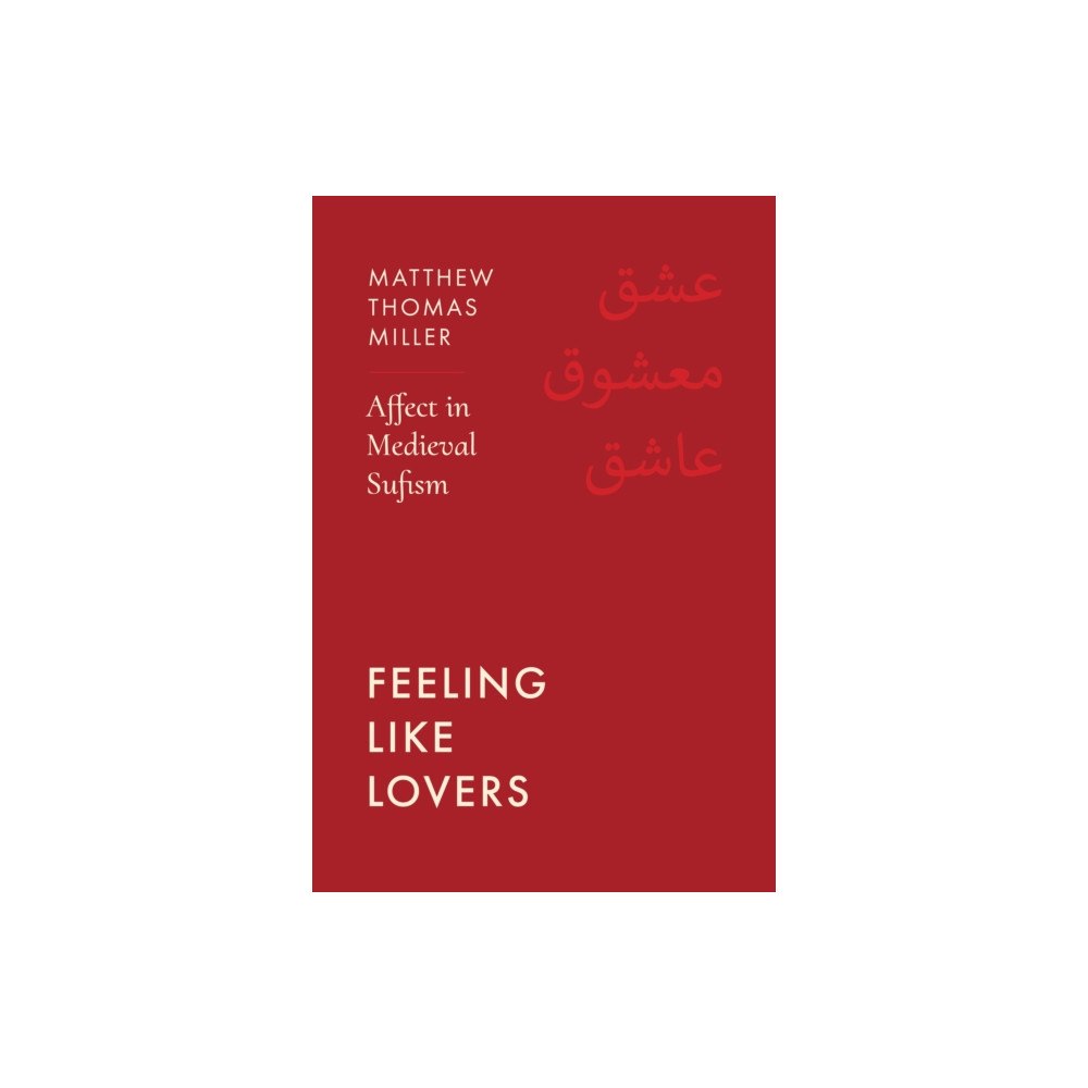 University of california press Feeling Like Lovers – Affect in Medieval Sufism (häftad, eng)