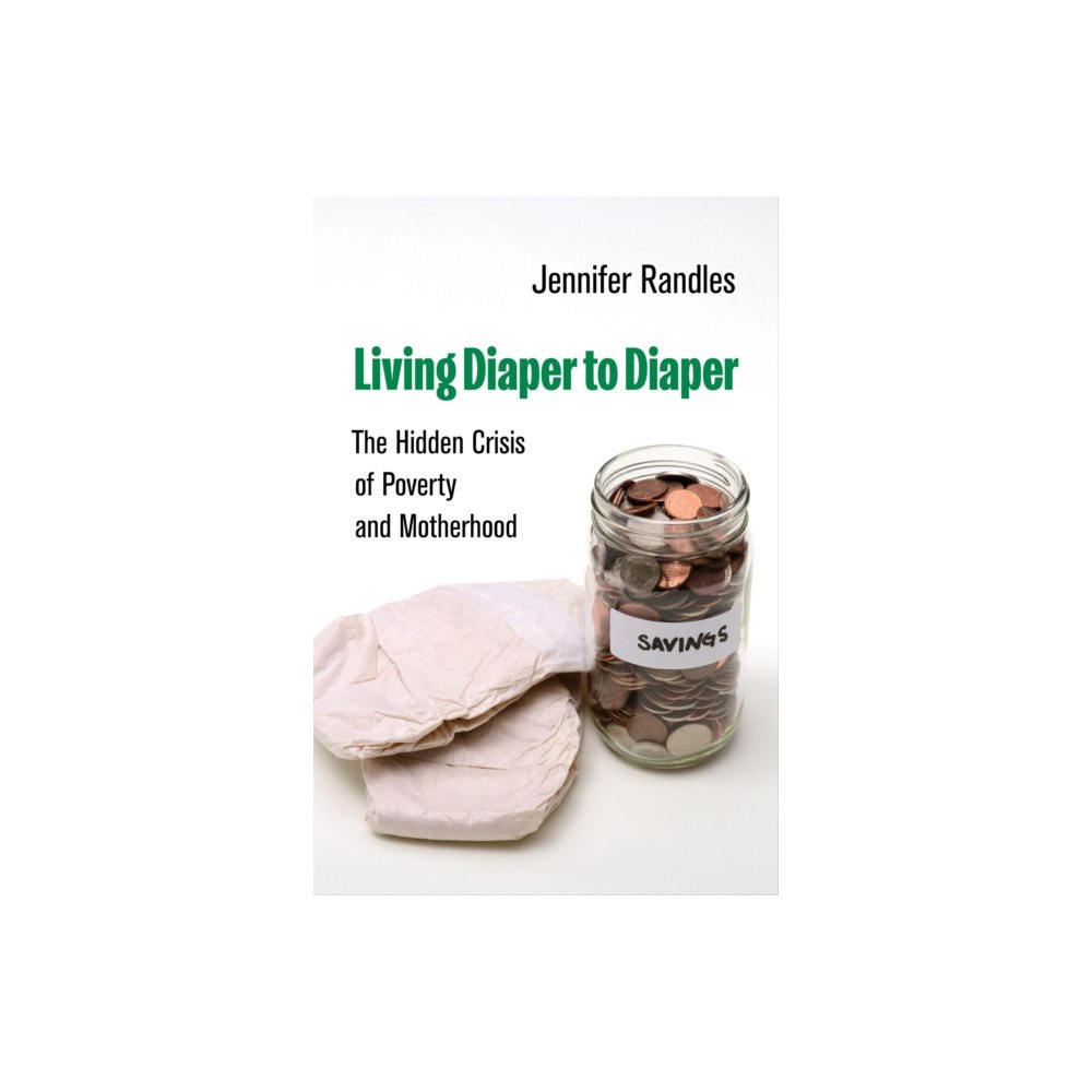 University of california press Living Diaper to Diaper – The Hidden Crisis of Poverty and Motherhood (häftad, eng)