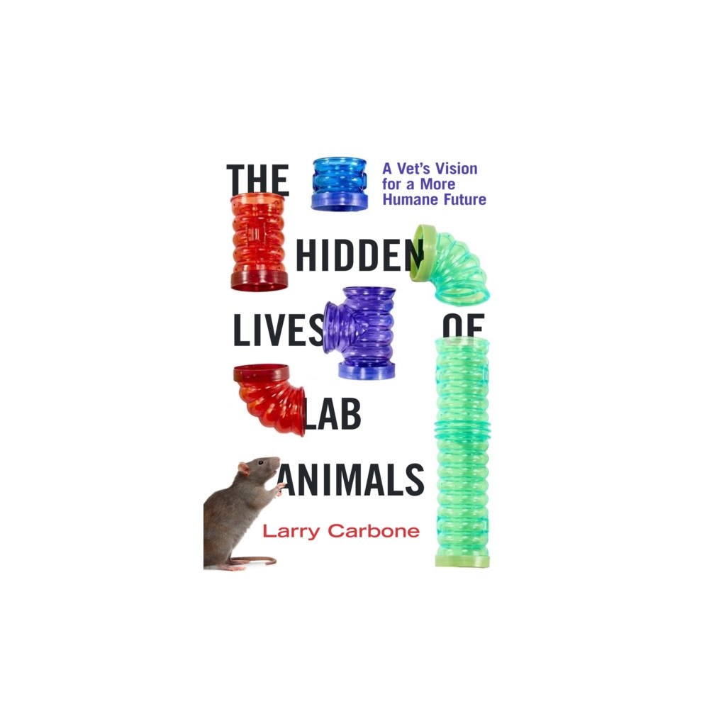 University of california press The Hidden Lives of Lab Animals – A Vet`s Vision for a More Humane Future (inbunden, eng)