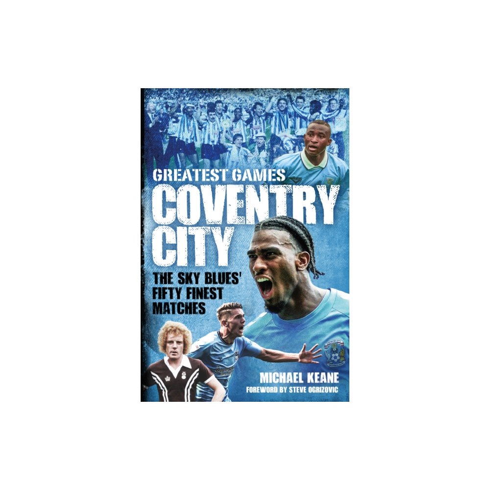 Pitch Publishing Ltd Coventry City Greatest Games (inbunden, eng)