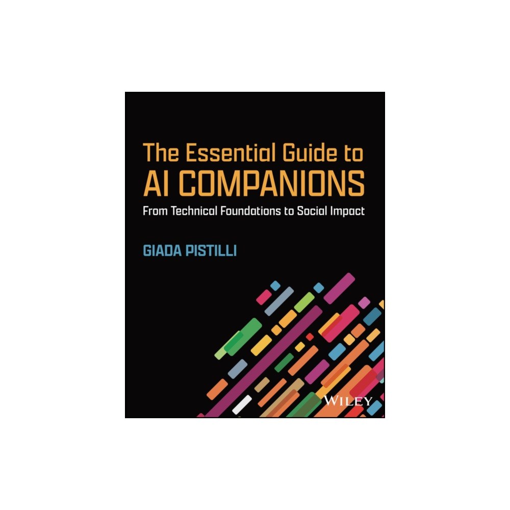 John Wiley & Sons Inc The Essential Guide to AI Companions: A Framework for Responsible Development and Design (häftad, eng)