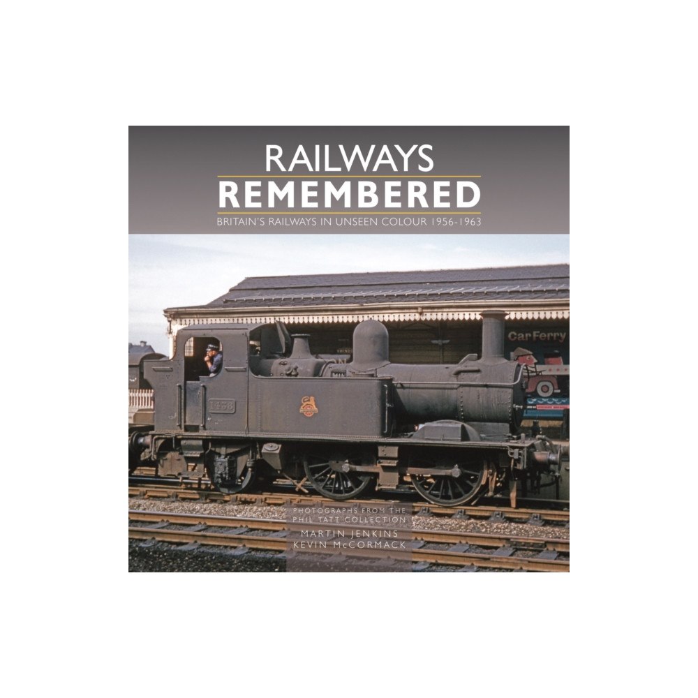 Crecy Publishing Railways Remembered: Britain’s Railways in Unseen Colour 1956-1963 Photographs from the Phil Tatt Collection (inbunden,...