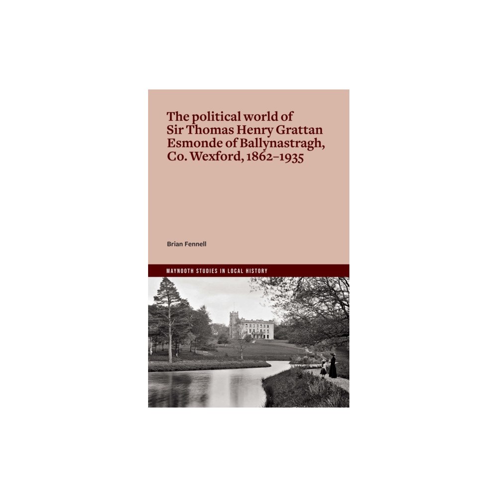 Four Courts Press Ltd The life and politics of Sir Thomas Henry Grattan Esmonde, 1862-1935 (häftad, eng)
