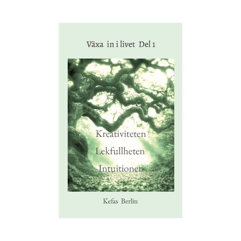 Kefas Berlin Växa in i livet. Del 1, Kreativiteten, lekfullheten och Intuitionen (häftad)