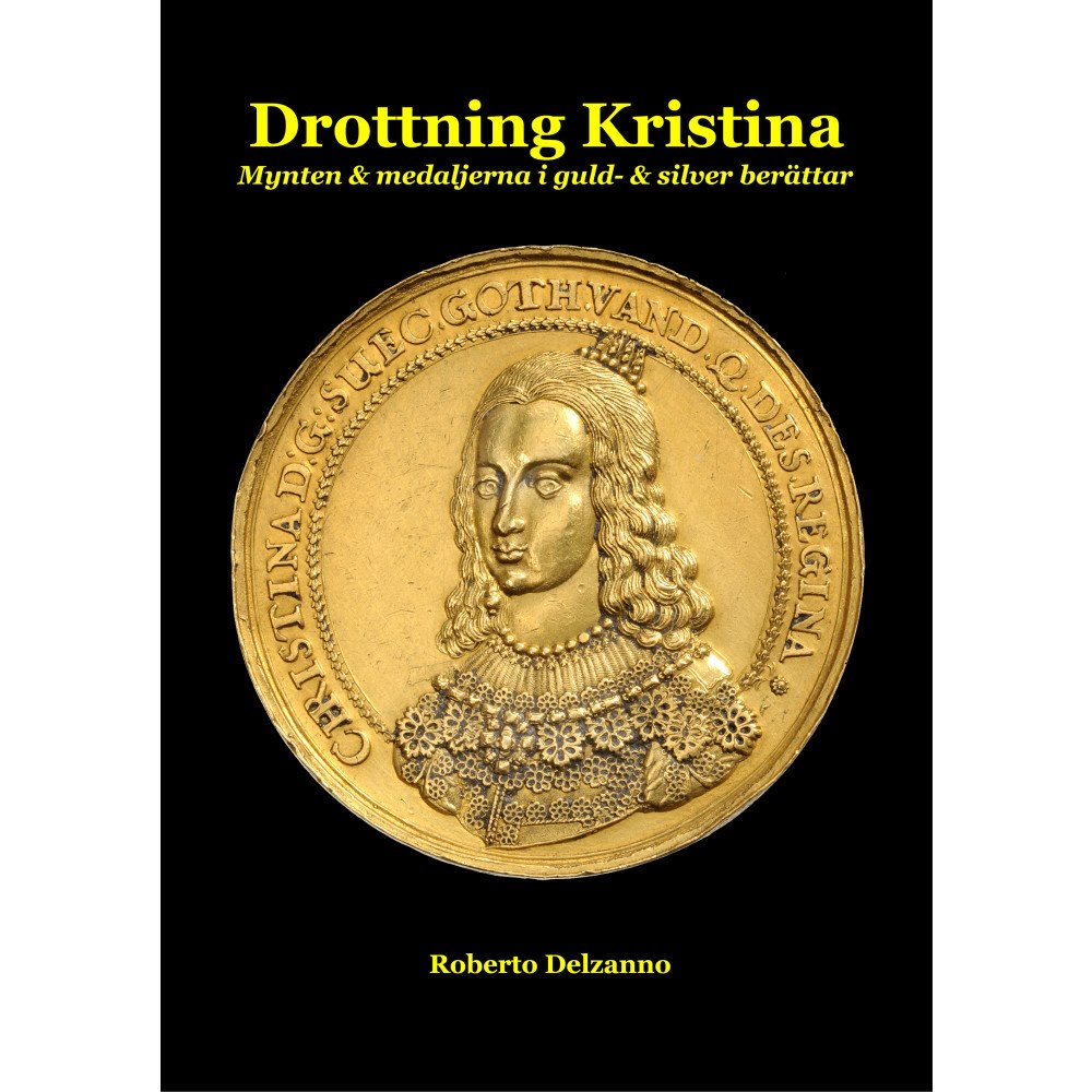 Roberto Delzanno Drottning Kristina - Mynten & medaljerna i guld- och silver berättar (inbunden)