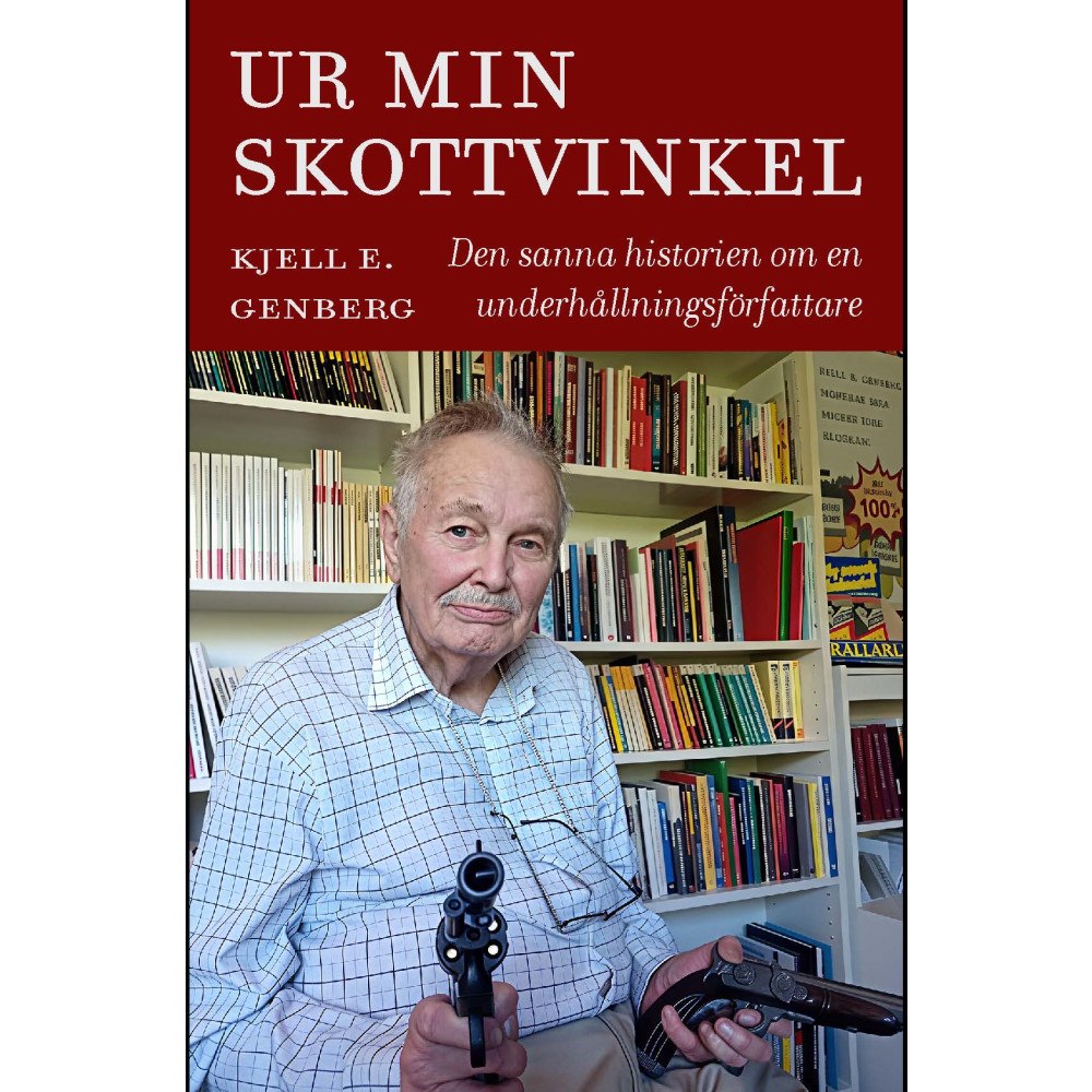 Kjell E. Genberg Ur min skottvinkel : den sanna historien om en underhållningsförfattare (inbunden)