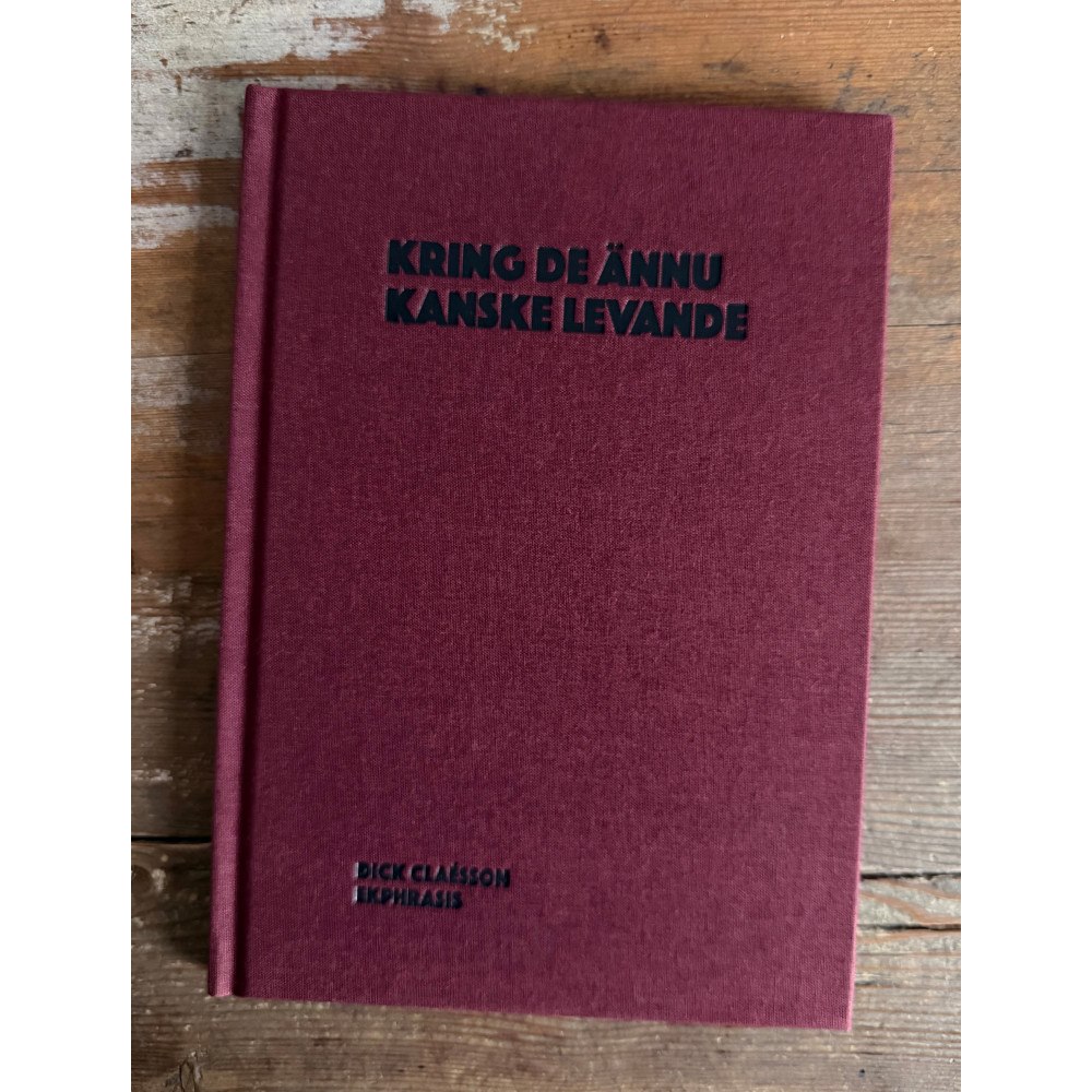 Dick Claésson Kring de ännu kanske levande (inbunden)