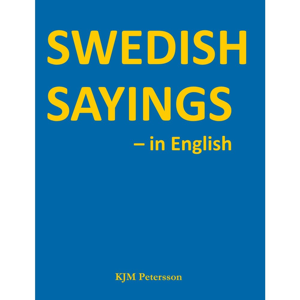 KJM Petersson Swedish Sayings - in English (inbunden, eng)