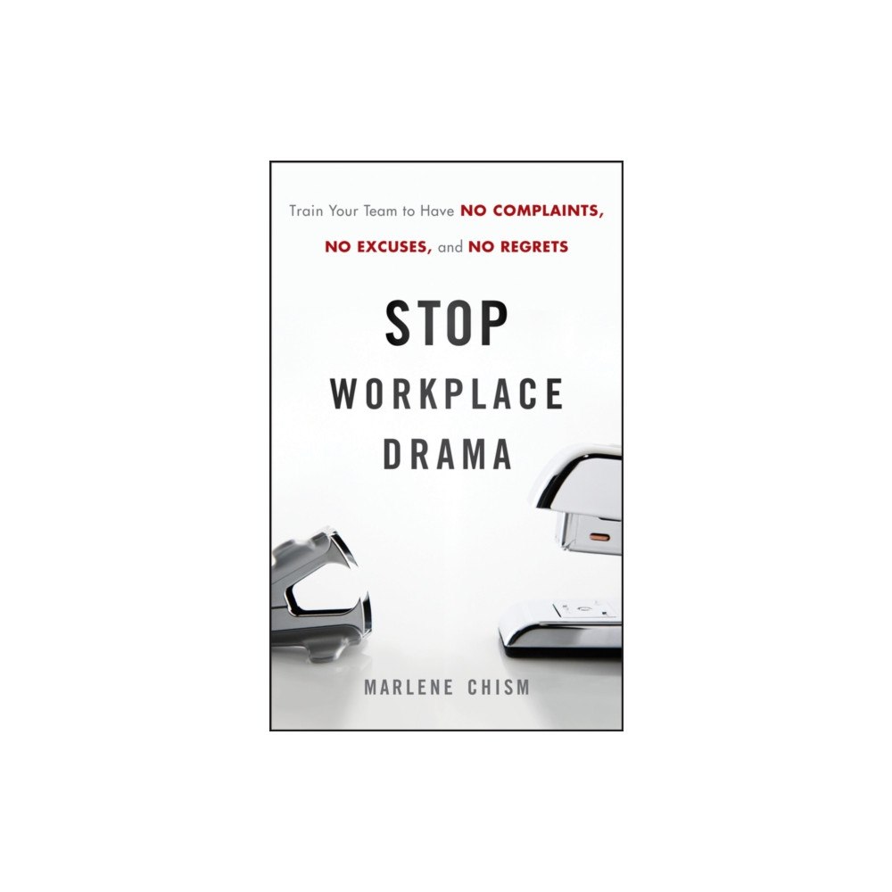 John Wiley & Sons Inc Stop Workplace Drama – Train your Team to have No Complaints, No Excuses, and No Regrets (inbunden, eng)