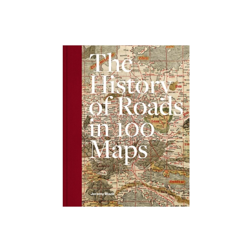 British Library Publishing A History of Roads in 100 Maps (inbunden, eng)