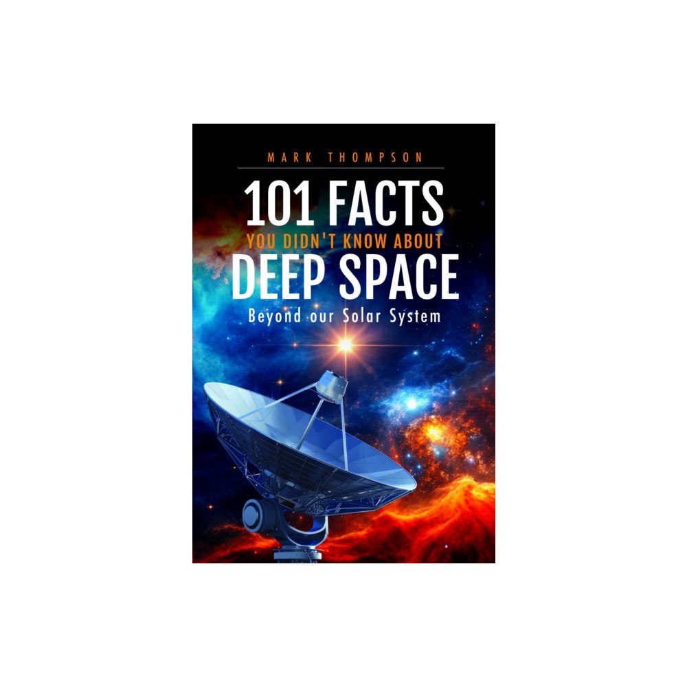 Pen & Sword Books Ltd 101 Facts You Didn't Know About Deep Space (inbunden, eng)