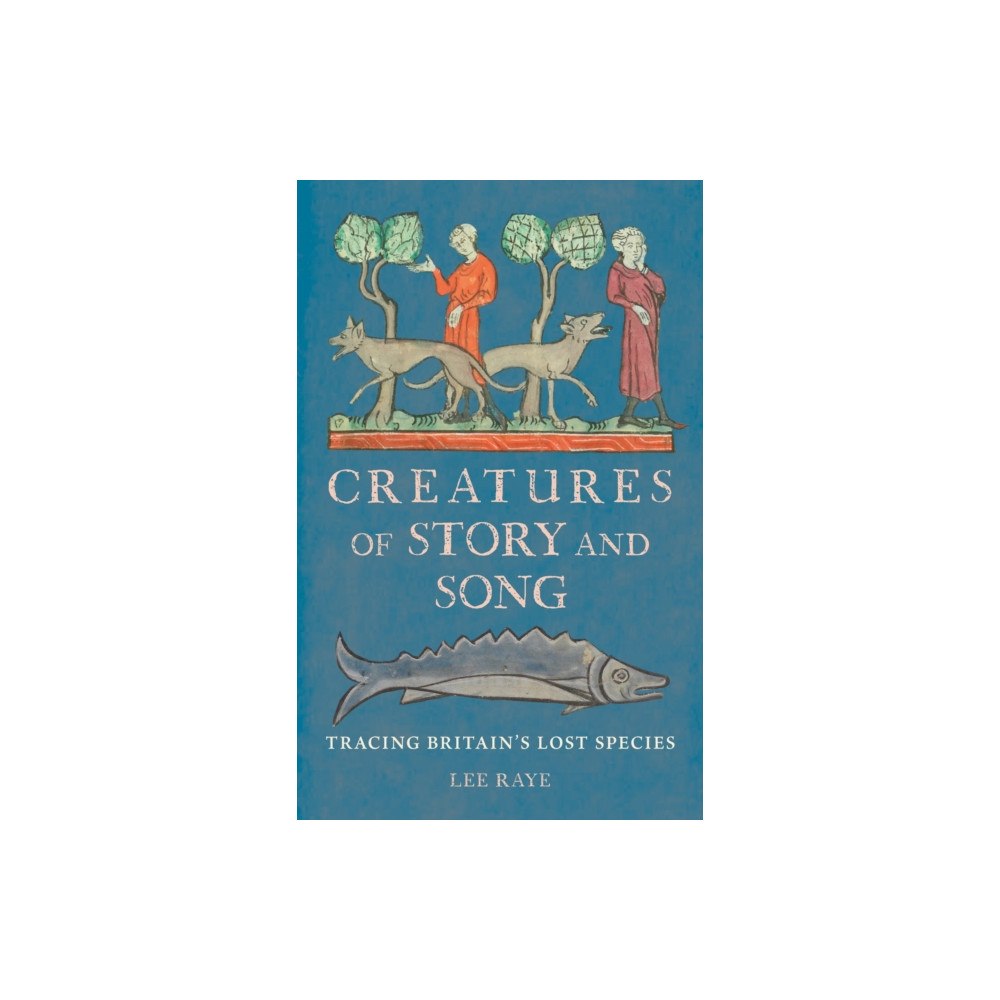 Reaktion Books Creatures of Story and Song (inbunden, eng)