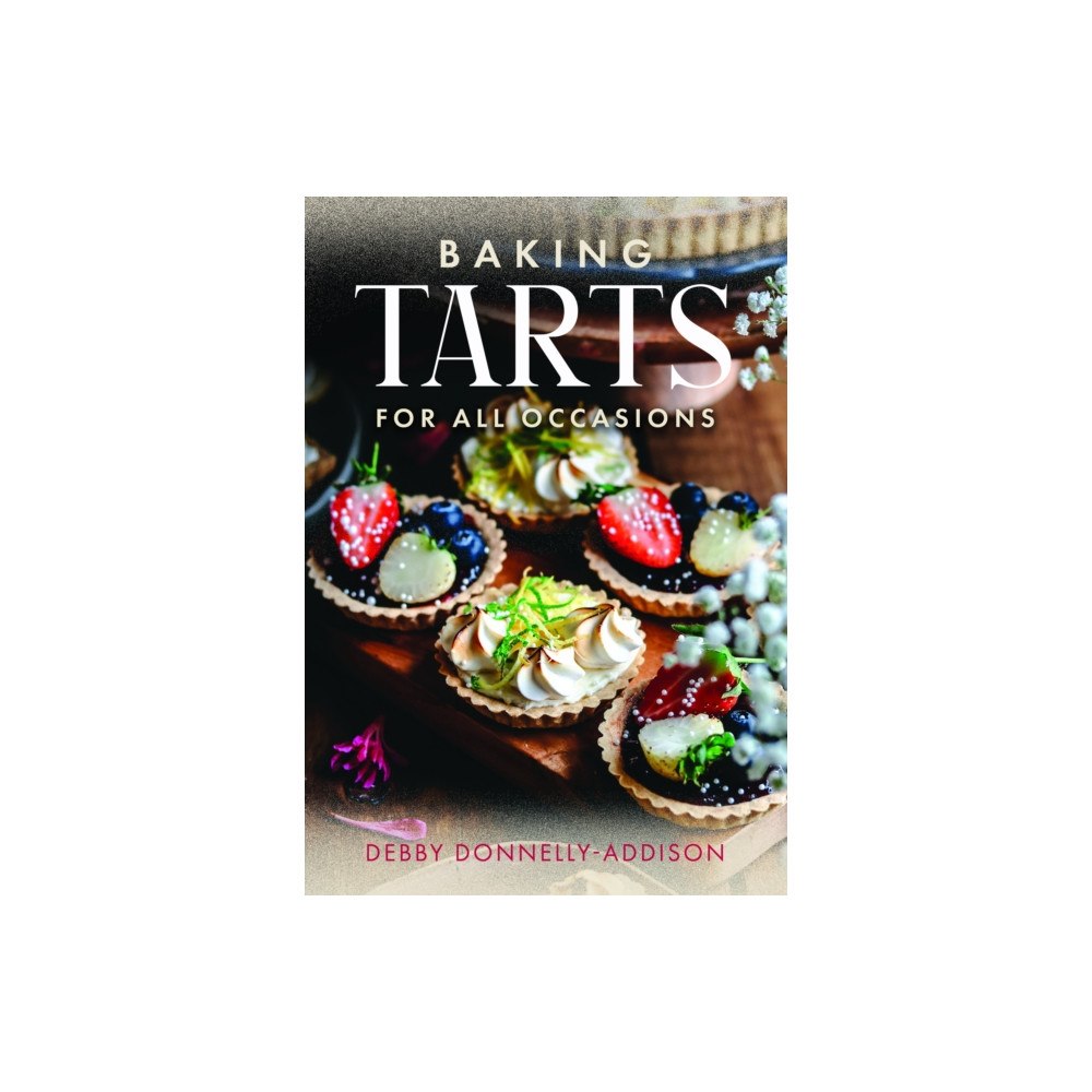Pen & Sword Books Ltd Baking Tarts for All Occasions (inbunden, eng)