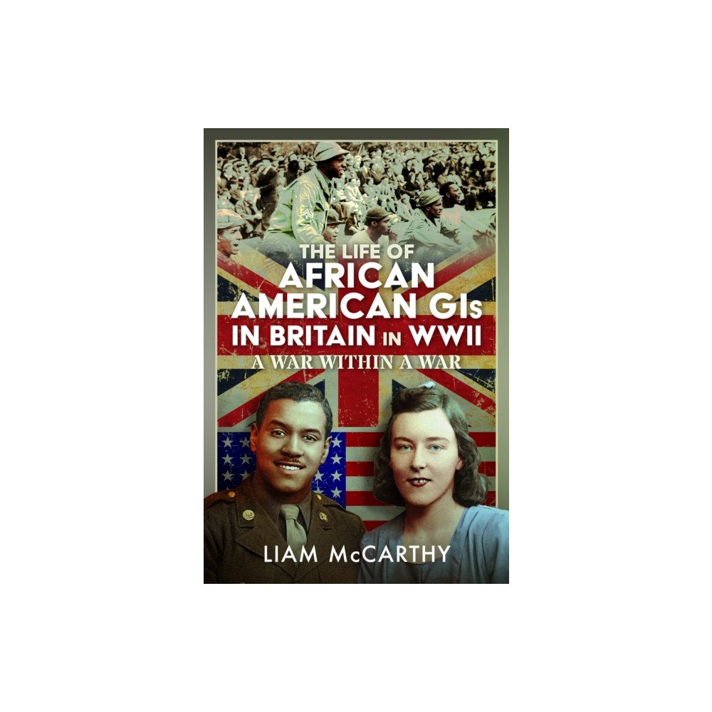 Pen & Sword Books Ltd The Life of African American GIs in Britain in WWII (inbunden, eng)