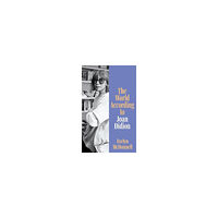 Evelyn McDonnell The World According to Joan Didion (inbunden, eng)