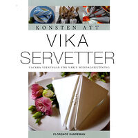 Florence Sandeman Konsten att vika servetter : vackra vikningar för varje middagsbjudning (häftad)