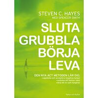 Steven C Hayes Sluta grubbla börja leva (inbunden)