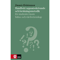 Jimmie Kristensson Handbok i uppsatsskrivande och forskningsmetodik : för studenter inom hälso- och sjukvård (inbunden)