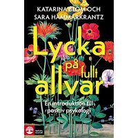 Katarina Blom Lycka på fullt allvar : en introduktion till positiv psykologi (inbunden)