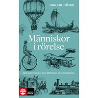 Henrik Höjer Människor i rörelse : nio innovationer som förändrat världshistorien (bok, danskt band)