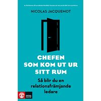 Nicolas Jacquemot Chefen som kom ut ur sitt rum : så blir du en relationsfrämjande ledare (inbunden)