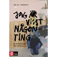 Ida Ali-Lindqvist Jag är visst någonting : en berättelse om Hassela (inbunden)